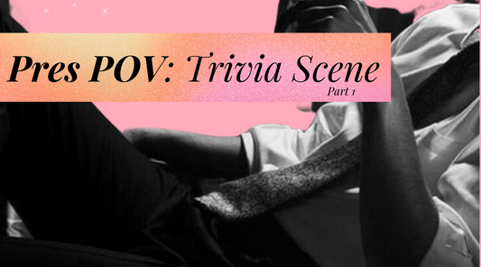 Pres' POV: Trivia Scene (Part 1)