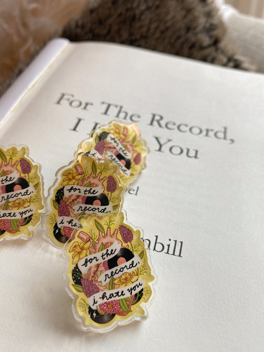 For The Record, I Hate You Acrylic Pin [Limited Edition]